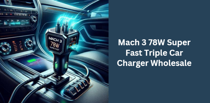 Mach 3 78W Super Fast Triple Car Charger Wholesale