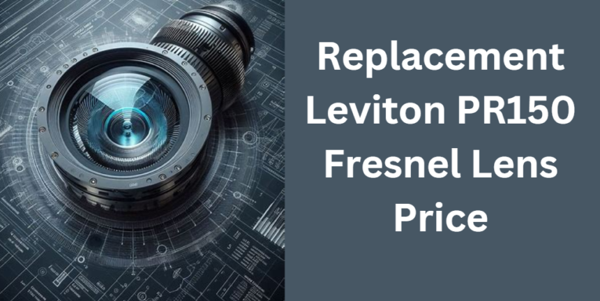 Replacement Leviton PR150 Fresnel Lens Price