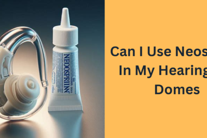 Can I Use Neosporin In My Hearing Aid Domes